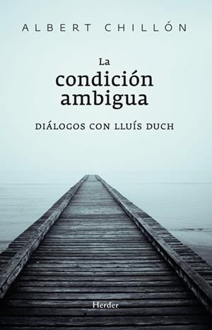 CONDICION AMBIGUA. DIALOGOS CON LLUIS DUCH | 9788425427374 | CHILLON,ALBERT