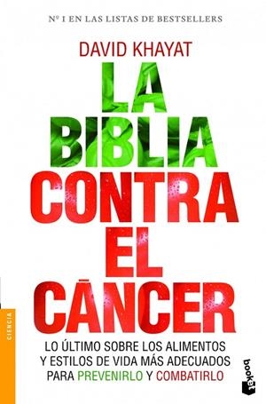 BIBLIA CONTRA EL CANCER. LO ULTIMO SOBRE LOS ALIMENTOS Y ESTILOS DE VIDA MAS ADECUADOS PARA PREVENIRLO Y COMBATIRLO | 9788499981642 | KHAYAT,DAVID