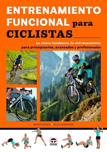 ENTRENAMIENTO FUNCIONAL PARA CICLISTAS. LA NUEVA TENDENCIA DE ENTRENAMIENTO PARA PRINCIPIANTES, AVANZADOS Y PROFESIONALES | 9788479029661 | KAFKA,BJORN JENEWEIN,OLAF