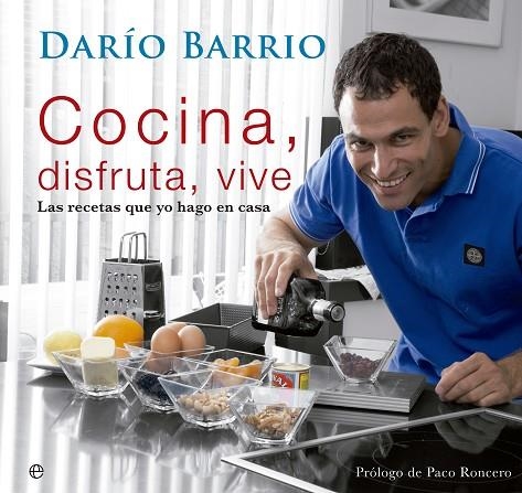 COCINA, DISFRUTA, VIVE. LAS RECETAS QUE YO HAGO EN CASA | 9788499708096 | BARRIO,DARIO