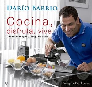 COCINA, DISFRUTA, VIVE. LAS RECETAS QUE YO HAGO EN CASA | 9788499708096 | BARRIO,DARIO