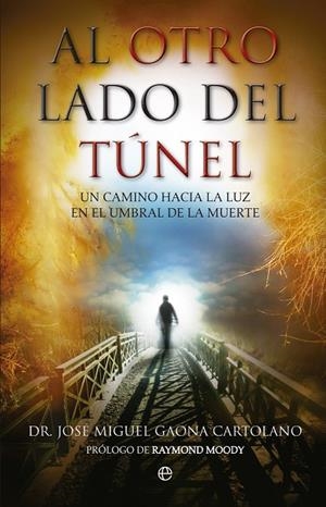 AL OTRO LADO DEL TUNEL. UN CAMINO HACIA LA LUZ EN EL UMBRAL DE LA MUERTE | 9788490600276 | GAONA,JOSE MIGUEL