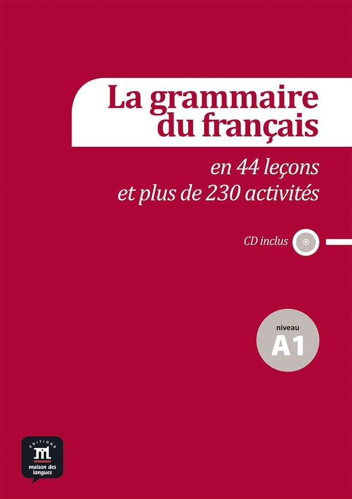 GRAMMAIRE DU FRANÇAIS A1 EN 44 LEÇONS ET + DE 230 ACTIVITES + CD | 9788415640127