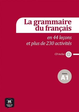 GRAMMAIRE DU FRANÇAIS A1 EN 44 LEÇONS ET + DE 230 ACTIVITES + CD | 9788415640127