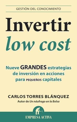 INVERTIR LOW COST. NUEVE GRANDES ESTRATEGIAS DE INVERSION EN ACCIONES PARA PEQUEÑOS CAPITALES | 9788496627949 | TORRES BLANQUEZ,CARLOS