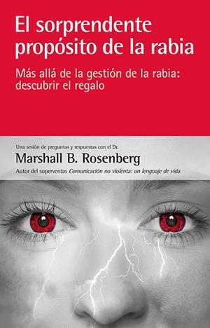 SORPRENDENTE PROPOSITO DE LA RABIA. MAS ALLA DE LA GESTION DE LA RABIA: DESCUBRIR EL REGALO | 9788415053453 | ROSENBERG,MARSHALL