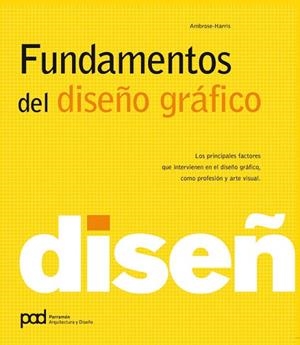 FUNDAMENTOS DEL DISEÑO GRAFICO. LOS PRINCIPALES FACTORES QUE INTERVIENEN EN EL DISEÑO GRAFICO, COMO PROFESION Y ARTE VISUAL | 9788434235052 | AMBROSE,GAVIN HARRIS,PAUL