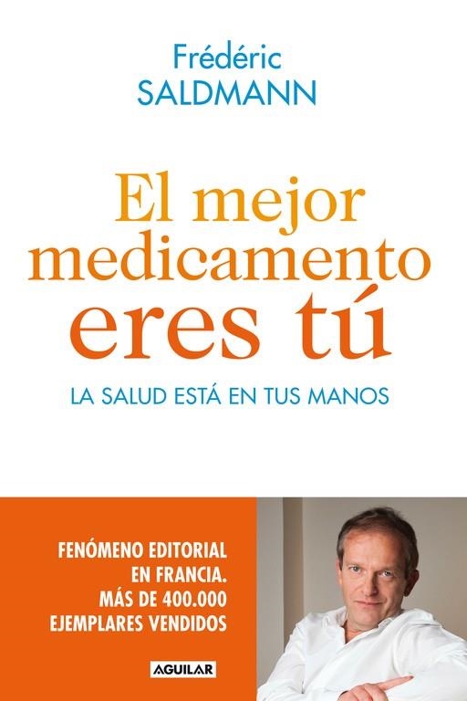 MEJOR MEDICAMENTO ERES TU. LA SALUD ESTA EN TUS MANOS | 9788403014022 | SALDMANN,FREDERIC