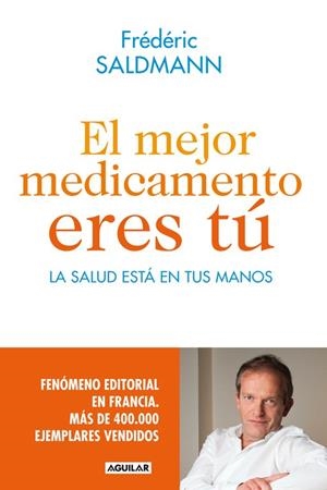 MEJOR MEDICAMENTO ERES TU. LA SALUD ESTA EN TUS MANOS | 9788403014022 | SALDMANN,FREDERIC