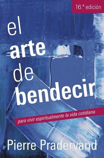 EL ARTE DE BENDECIR. PARA VIVIR ESPIRITUALMENTE LA VIDA COTIDIANA | 9788429313536 | PRADERVAND,PIERRE