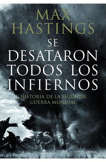 SE DESATARON TODOS LOS INFIERNOS. HISTORIA DE LA SEGUNDA GUERRA MUNDIAL | 9788498922639 | HASTINGS,MAX