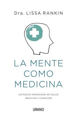 MENTE COMO MEDICINA. UN NUEVO PARADIGMA DE SALUD MEDICINA Y CURACION | 9788479538651 | RANKIN,LISSA