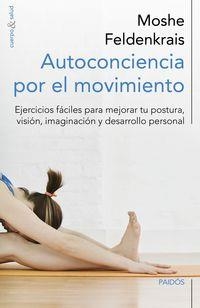 AUTOCONCIENCIA POR EL MOVIMIENTO. EJERCICIOS FACILES PARA MEJORAR TU POSTURA, VISION, IMAGINACION Y DESARROLLO PERSONAL | 9788449329876 | FELDENKRAIS,MOSHE