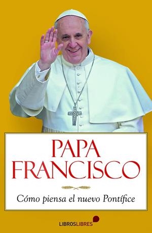 PAPA FRANCISCO. COMO PIENSA EL NUEVO PONTIFICE | 9788415570196 | RUBEN PUENTE,ARMANDO