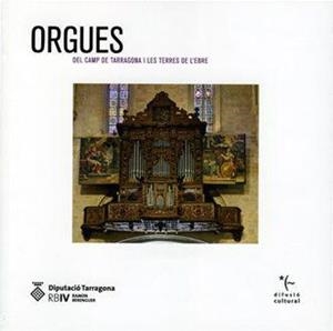 ORGUES DEL CAMP DE TARRAGONA I LES TERRES DE L,EBRE | 9788415264101 | ANGLES SORONELLAS,FINA VERGES RIART,JORDI