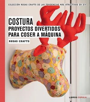COSTURA PROYECTOS DIVERTIDOS PARA COSER A MAQUINA | 9788448020163 | CRAFTS, ROSAS