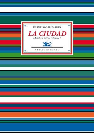 CIUDAD (ANTOLOGIA POETICA 1985-2014) | 9788484729488 | IRIBARREN,KARMELO