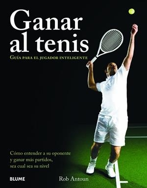 GANAR AL TENIS. GUIA PARA EL JUGADOR INTELIGENTE | 9788480768559 | ANTOUN,ROB
