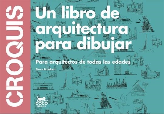 CROQUIS. UN LIBRO DE ARQUITECTURA PARA DIBUJAR. PARA ARQUITECTOS DE TODAS LAS EDADES | 9788494165221 | BOWKETT,STEVE