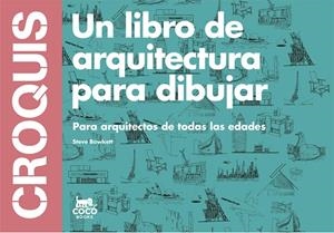 CROQUIS. UN LIBRO DE ARQUITECTURA PARA DIBUJAR. PARA ARQUITECTOS DE TODAS LAS EDADES | 9788494165221 | BOWKETT,STEVE
