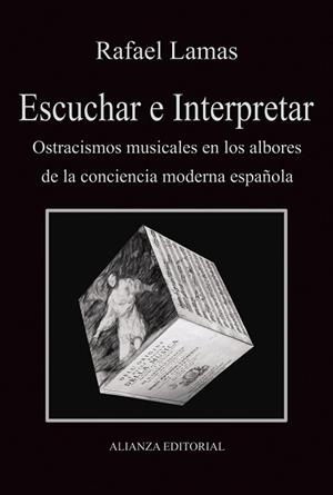ESCUCHAR E INTERPRETAR. OSTRACISMOS MUSICALES EN LOS ALBORES DE LA CONCIENCIA MODERNA ESPAÑOLA | 9788420689814 | LAMAS,RAFAEL