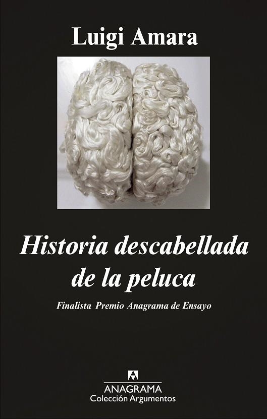 HISTORIA DESCABELLADA DE LA PELUCA FINALISTA PREMIO ANAGRAMA DE ENSAYO | 9788433963673 | AMARA,LUIGI
