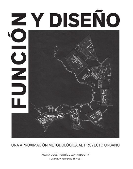 FUNCION Y DISEÑO. UNA APROXIMACION METODOLOGICA AL PROYECTO URBANO | 9788493930554 | RODRIGUEZ-TARDUCHY,Mª JOSE ALTOZANO,FERNANDO