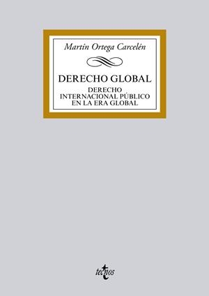 DERECHO GLOBAL. DERECHO INTERNACIONAL PUBLICO EN LA ERA GLOBAL | 9788430962716 | ORTEGA CARCELEN,MARTIN C.