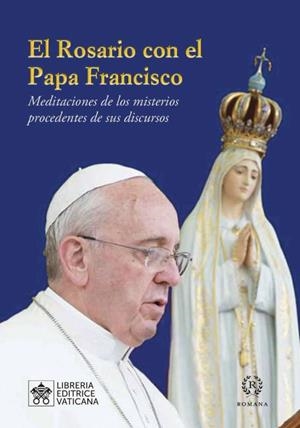 EL ROSARIO CON EL PAPA FRANCISCO. MEDITACIONES DE LOS MISTERIOS PROCEDENTES DE SUS DISCURSOS | 9788415980162 | PAPA FRANCISCO (BERGOGLIO,JORGE MARIO)