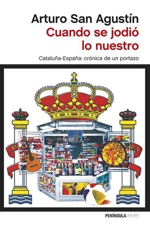 CUANDO SE JODIO LO NUESTRO. CATALUÑA-ESPAÑA CRONICA DE UN PORTAZO | 9788499423111 | SAN AGUSTIN,ARTURO