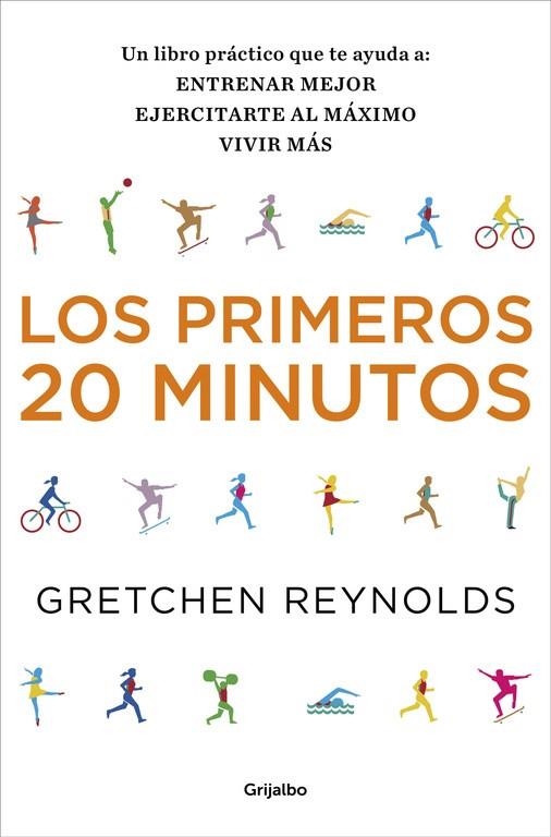 PRIMEROS 20 MINUTOS. UN LIBRO PRACTICO QUE TE AYUDA A: ENTRENAR MEJOR, EJERCITARTE AL MAXIMO, VIVIR MAS | 9788425352614 | REYNOLDS,GRETCHEN