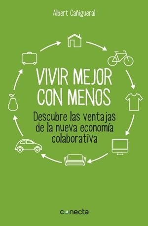 VIVIR MEJOR CON MENOS. DESCUBRE LAS VENTAJAS DE LA NUEVA ECONOMIA COLABORATIVA | 9788416029129 | CAÑIGUERAL,ALBERT