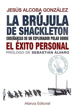 BRUJULA DE SHACKLETON. ENSEÑANZAS DE UN EXPLORADOR POLAR SOBRE EL EXITO PERSONAL | 9788420691701 | ALCOBA GONZALEZ,JESUS