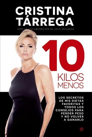 10 KILOS MENOS. LOS SECRETOS DE MIS DIETAS FAVORITAS Y TODOS LOS CONSEJOS PARA PERDER PESO Y NO VOLVER A GANARLO | 9788490601846 | TARREGA,CRISTINA DELGADO,LOLA