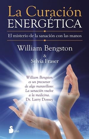 CURACION ENERGETICA. EL MISTERIO DE LA SANACION CON LAS MANOS | 9788416233007 | BENGSTON,WILLIAM