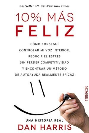 10% MAS FELIZ. COMO CONSEGUI CONTROLAR MI VOZ INTERIOR, REDUCIR EL ESTRES SIN PERDER COMPETITIVIDAD Y ENCONTRAR UN METODO DE AUTOAYUDA REALMENTE EFICA | 9788441536265 | HARRIS,DAN