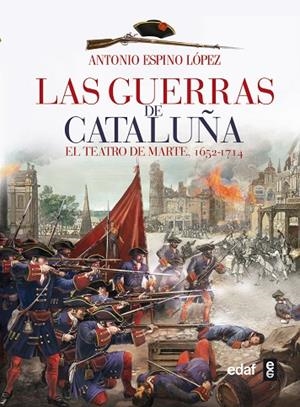 GUERRAS DE CATALUÑA. EL TEATRO DE MARTE, 1652-1714 | 9788441433861 | ESPINO LOPEZ,ANTONIO