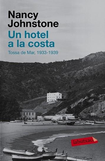 UN HOTEL A LA COSTA. TOSSA DE MAR, 1934-1939 | 9788483839461 | JOHNSTONE,NANCY
