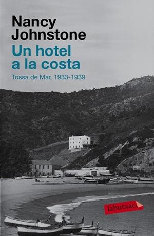UN HOTEL A LA COSTA. TOSSA DE MAR, 1934-1939 | 9788483839461 | JOHNSTONE,NANCY