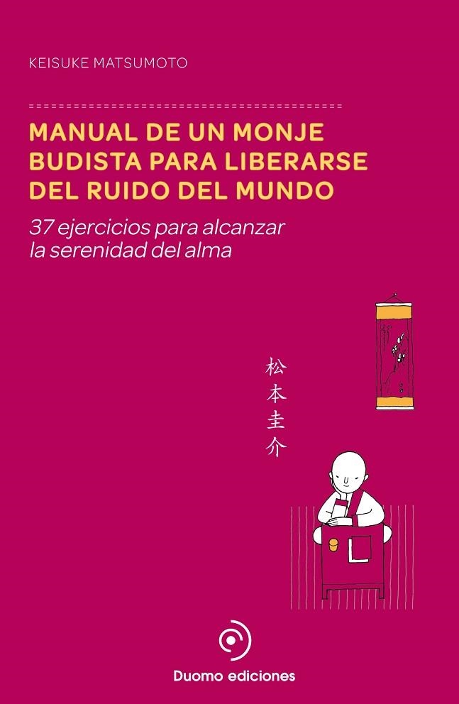 MANUAL DE UN HOMBRE BUDISTA PARA LIBERARSE DEL RUIDO DEL MUNDO. 37 EJERCICIOS... | 9788415945895 | MATSUMOTO,KEISUKE