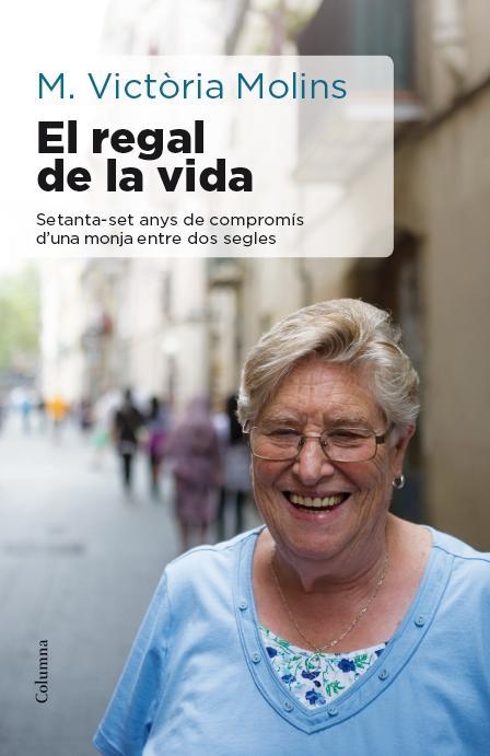 REGAL DE LA VIDA. SETANTA-SET ANYS DE COMPROMIS D´UNA MONJA ENTRE DOS SEGLES | 9788466417310 | MOLINS,MARIA VICTORIA