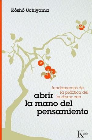 ABRIR LA MANO DEL PENSAMIENTO. FUNDAMENTOS DE LA PRACTICA DEL BUDISMO ZEN | 9788472457317 | UCHIYAMA,KOSHO