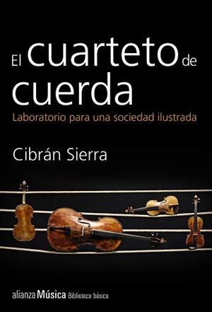 CUARTETO DE CUERDA. LABORATORIO PARA UNA SOCIEDAD ILUSTRADA | 9788420693385 | SIERRA,CIBRAN
