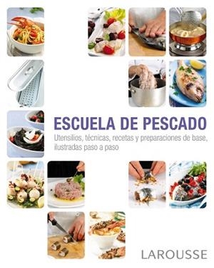 ESCUELA DE PESCADO. UTENSILIOS, TECNICAS, RECETAS Y PREPARACIONES DE BASE, ILUSTRADAS PASO A PASO | 9788415785712