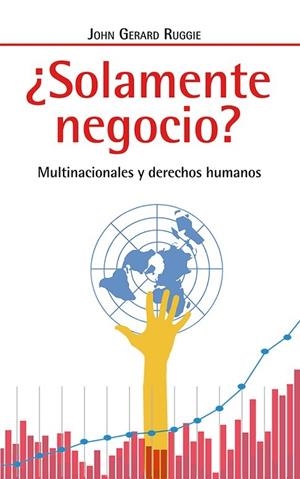 SOLAMENTE NEGOCIO? MULTINACIONALES Y DERECHOS HUMANOS | 9788498886139 | GERARD RUGGIE,JOHN