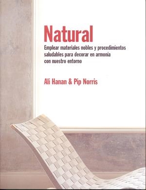 NATURAL.EMPLEAR MATERIALES NOBLES Y PROCEDIMIENTOS SALUDABLES PARA DECORAR EN ARMONIA CON NUESTRO ENTORNO | 9788495376299 | HANAN,ALI NORRIS,PIP