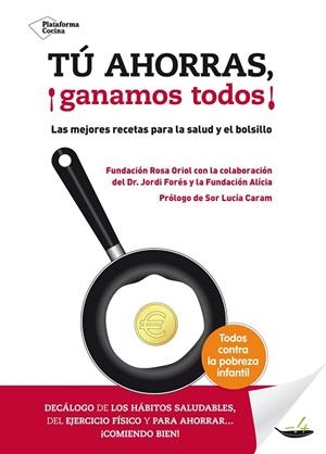 TU AHORRAS GANAMOS TODOS!. MEJORES RECETAS PARA LA SALUD Y EL BOLSILLO | 9788416256006 | FORES,JORDI FUNDACION ALICIA FUNDACION ROSA ORIOL