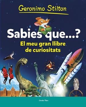 SABIES QUE...? EL MEU GRAN LLIBRE DE CURIOSITATS | 9788490573853 | STILTON,GERONIMO