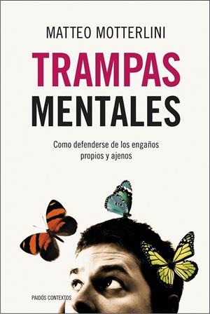 TRAMPAS MENTALES. COMO DEFENDERSE DE LOS ENGAÑOS PROPIOS Y AJENOS | 9788449323973 | MOTTERLINI,MATTEO