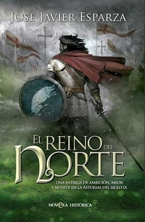 REINO DEL NORTE. UNA INTRIGA DE AMBICION, AMOR Y MUERTE EN LA ASTURIAS DEL SIGLO IX | 9788490600962 | ESPARZA,JOSE JAVIER
